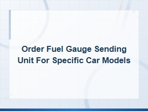 Order Fuel Gauge Sending Unit for Specific Car Models – Dashboard Gauge Troubleshooting