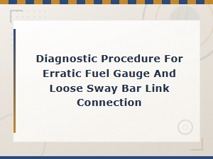 Erratic Fuel Gauge and Loose Sway Bar Link Diagnosis and Repair Guide