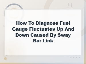 Diagnosing Fuel Gauge Fluctuations From a Faulty Fuel Sender