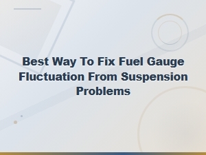 How Suspension Problems Cause Fuel Gauge Fluctuation and How to Fix It